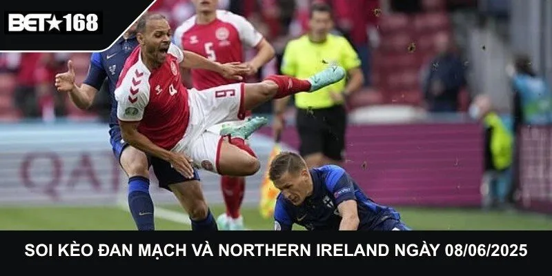 Soi Kèo Đan Mạch Và Northern Ireland Ngày 08/06/2025